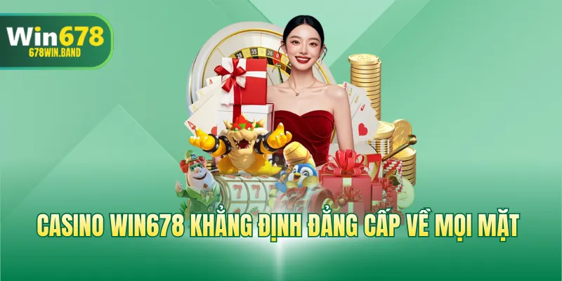 Casino WIN678 khẳng định đẳng cấp về mọi mặt 