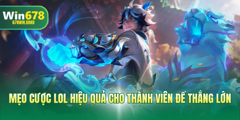 Mẹo cược LOL hiệu quả cho thành viên để thắng lớn