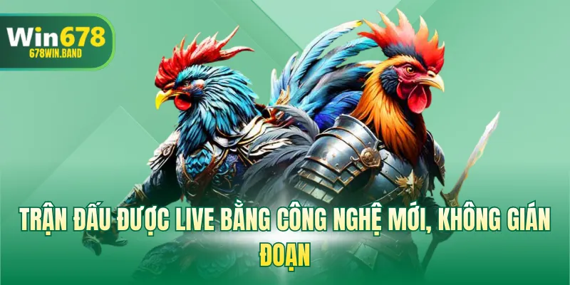 Trận đấu được live bằng công nghệ mới, không gián đoạn 
