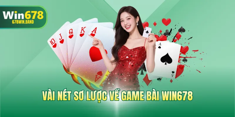 Vài nét sơ lược về game bài WIN678